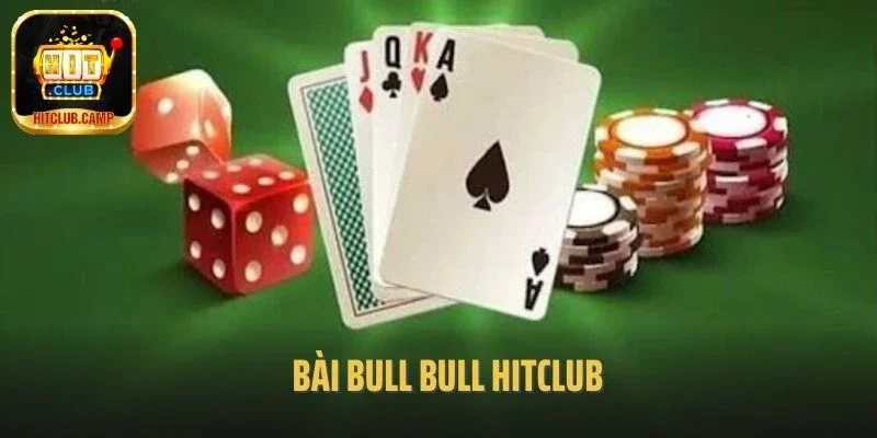 Trải Nghiệm Game Bài Bull Bull Hitclub Cơ Hội Kiếm Tiền