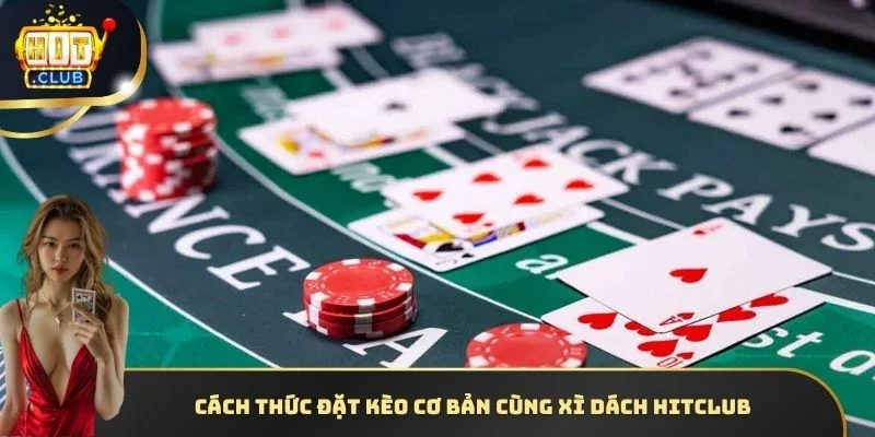 Cách thức đặt kèo cơ bản cùng xì dách HITCLUB