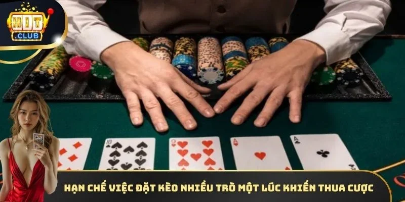 Hạn chế việc đặt kèo nhiều trò một lúc khiến thua cược