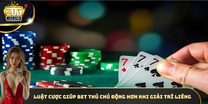 Luật cược giúp bet thủ chủ động hơn khi giải trí Liêng