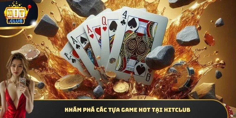 Khám phá các tựa game hot tại HITCLUB